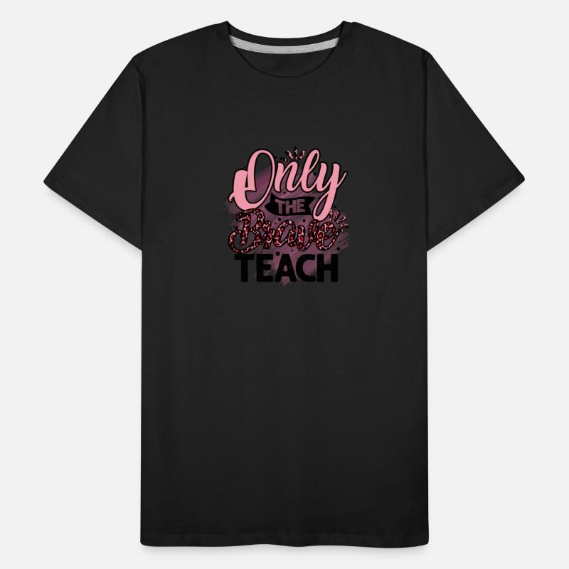Only the Brave Teach Teacher Teaching