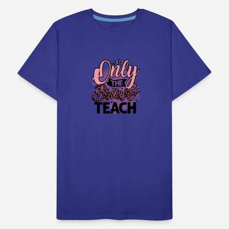 Only the Brave Teach Teacher Teaching
