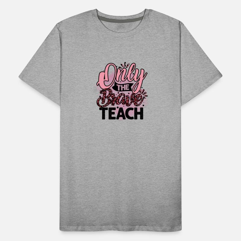 Only the Brave Teach Teacher Teaching