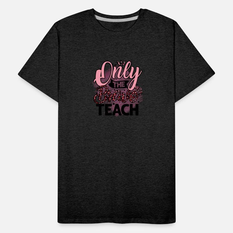 Only the Brave Teach Teacher Teaching