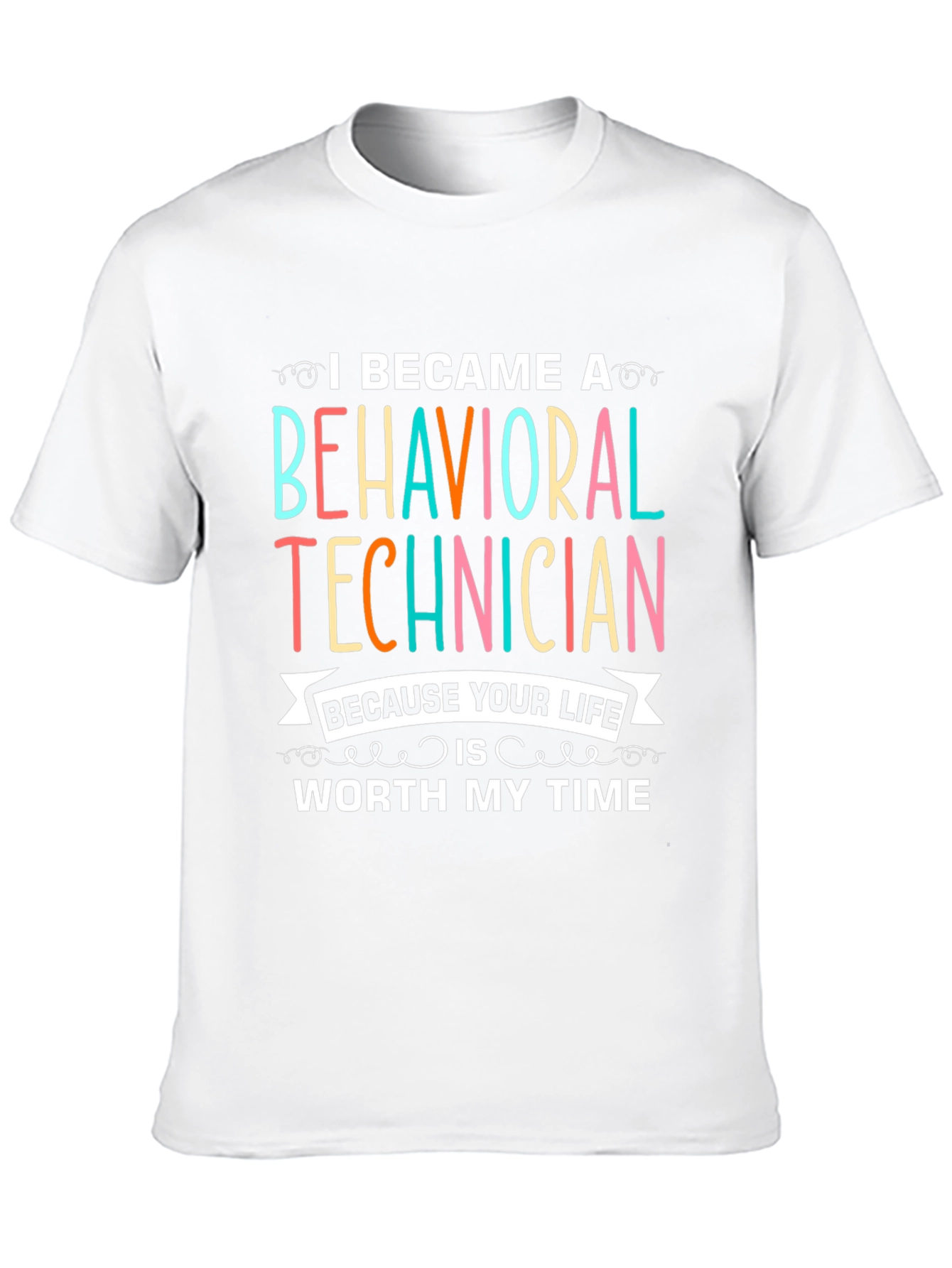 Behavioral Technician T-Shirt - Worth My Time