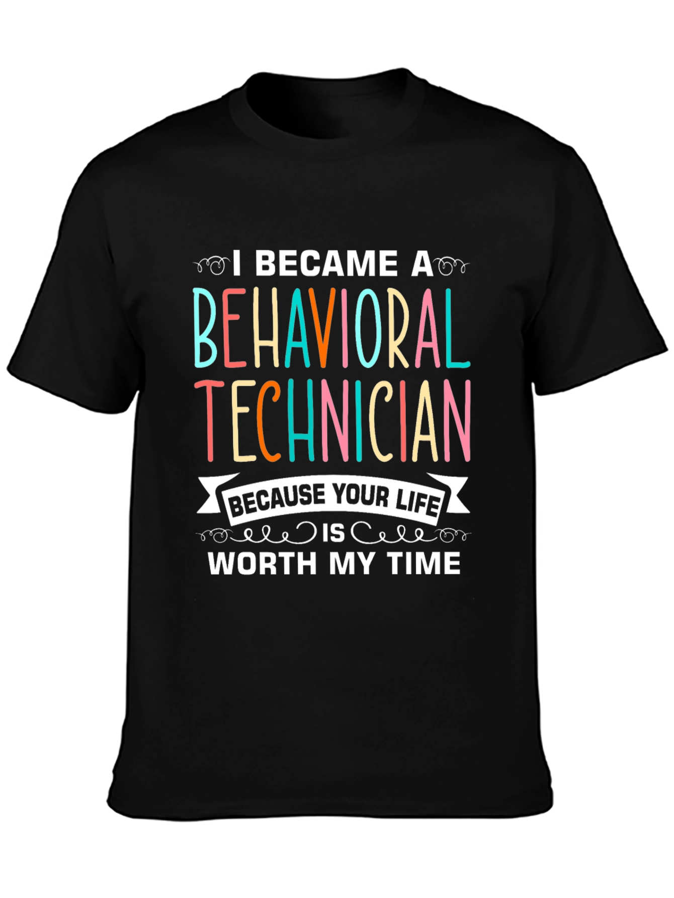 Behavioral Technician T-Shirt - Worth My Time