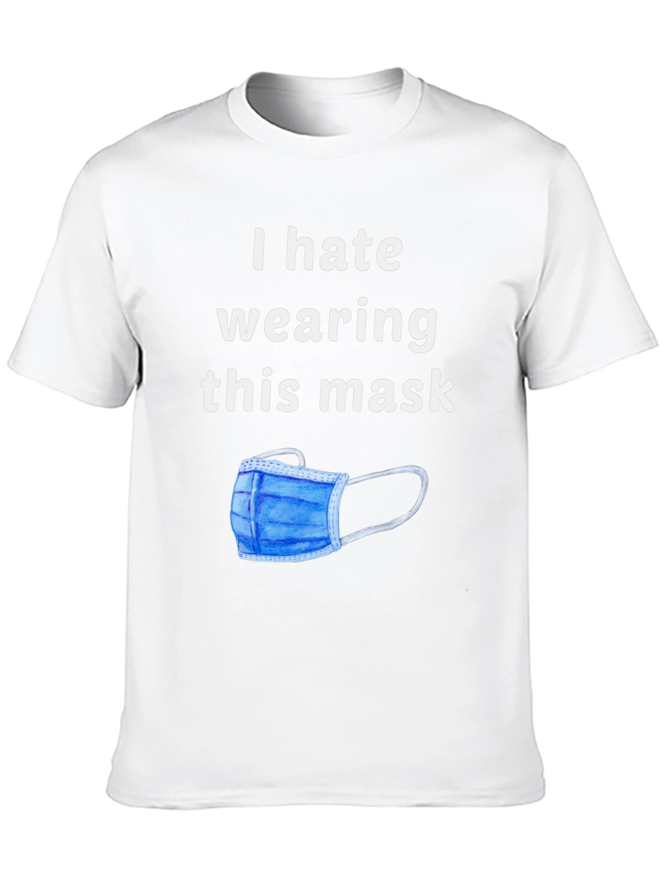 I Hate Wearing This Mask Novelty Graphic T-Shirt