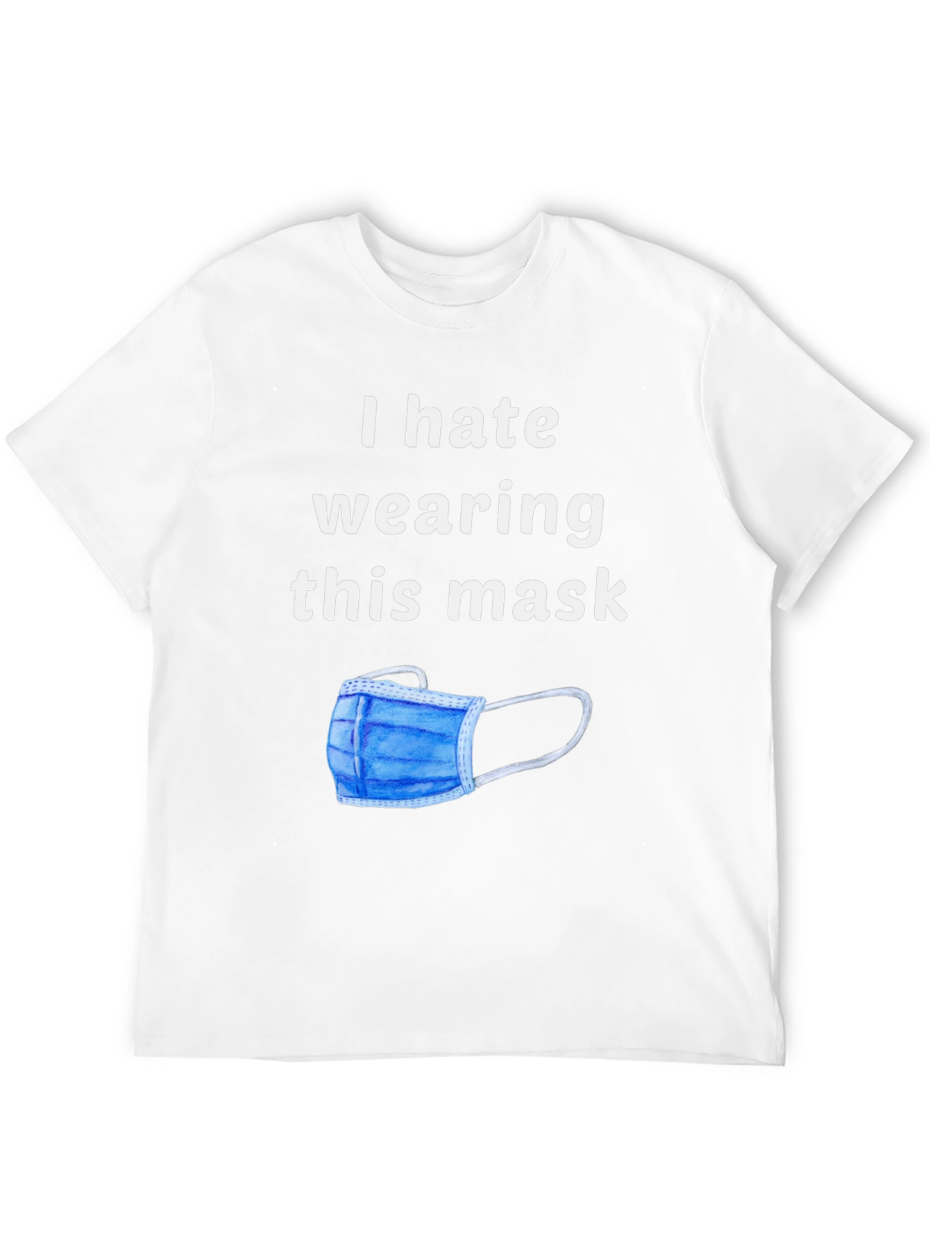 I Hate Wearing This Mask Novelty Graphic T-Shirt