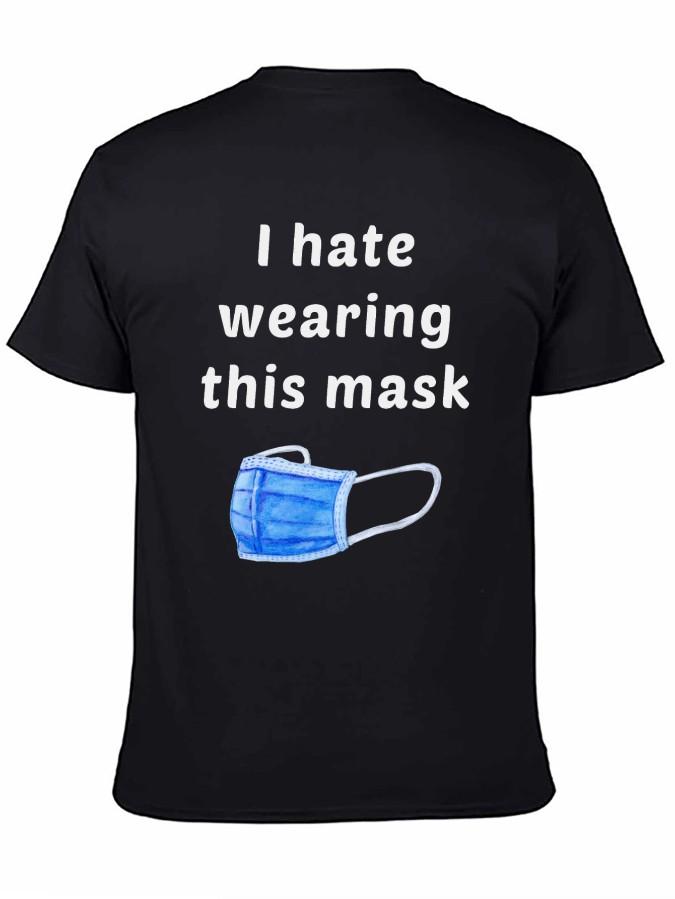 I Hate Wearing This Mask Novelty Graphic T-Shirt