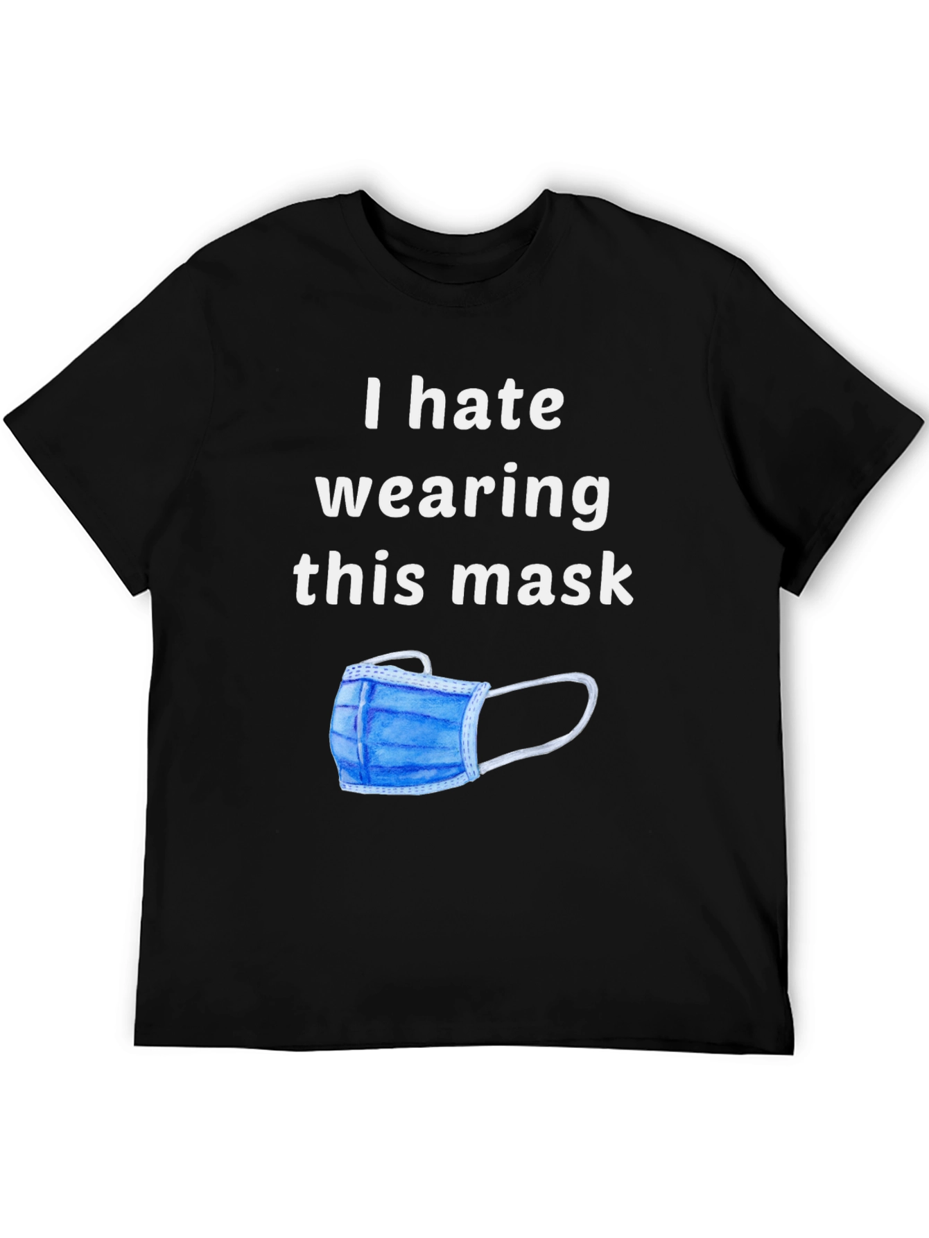 I Hate Wearing This Mask Novelty Graphic T-Shirt