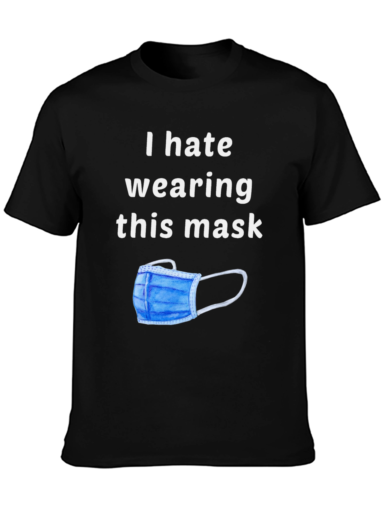 I Hate Wearing This Mask Novelty Graphic T-Shirt