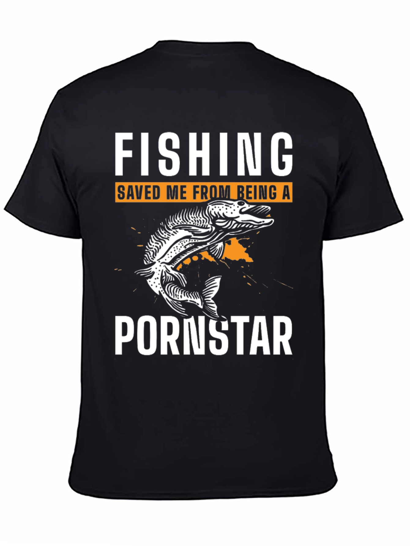Fishing Saved Me From Being A Pornstar T-Shirt