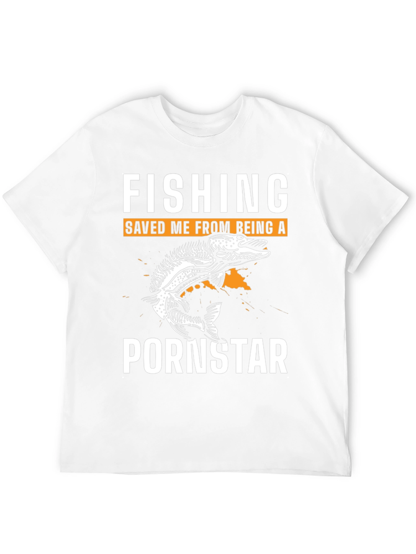 Fishing Saved Me From Being A Pornstar T-Shirt