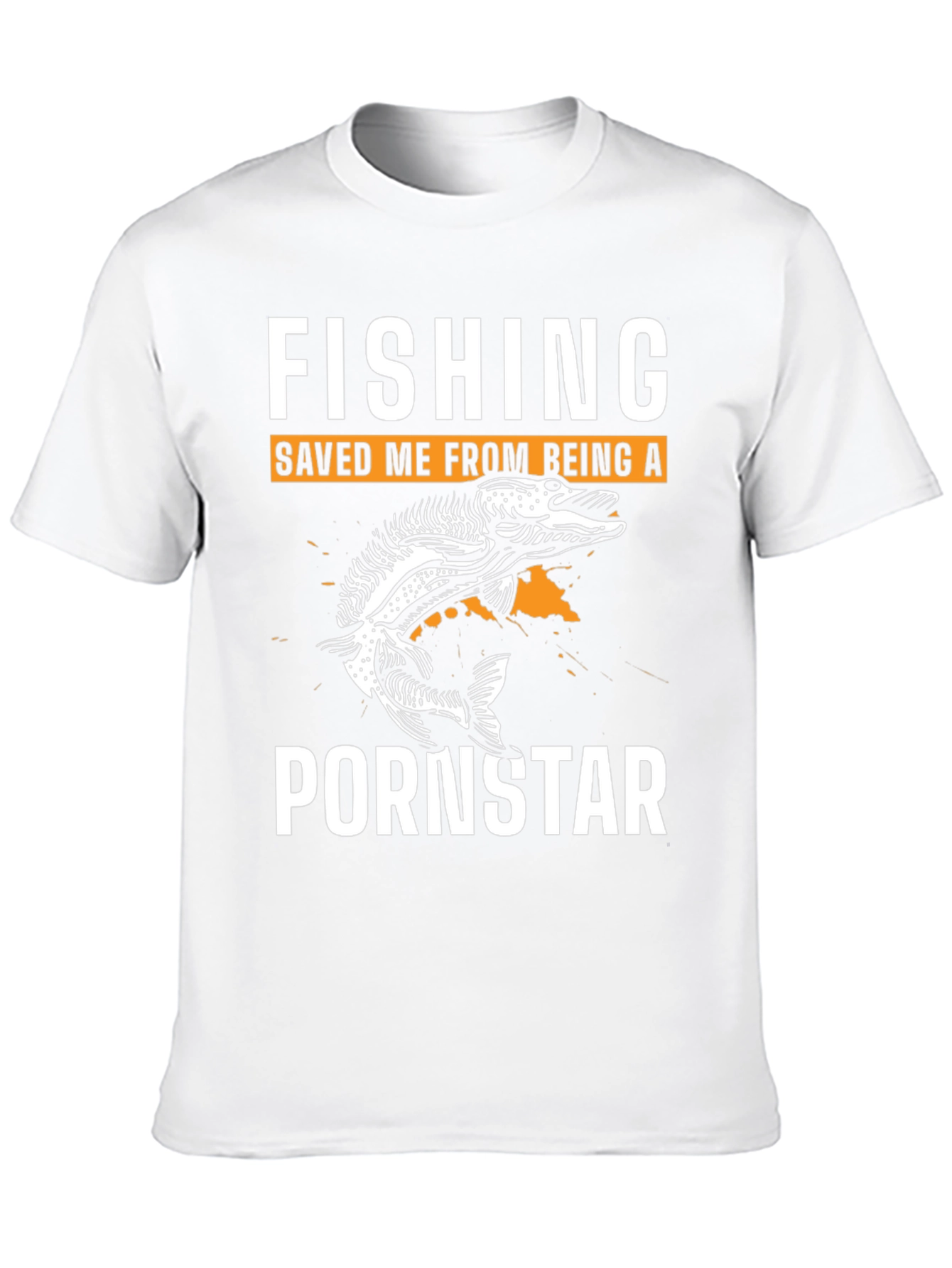 Fishing Saved Me From Being A Pornstar T-Shirt