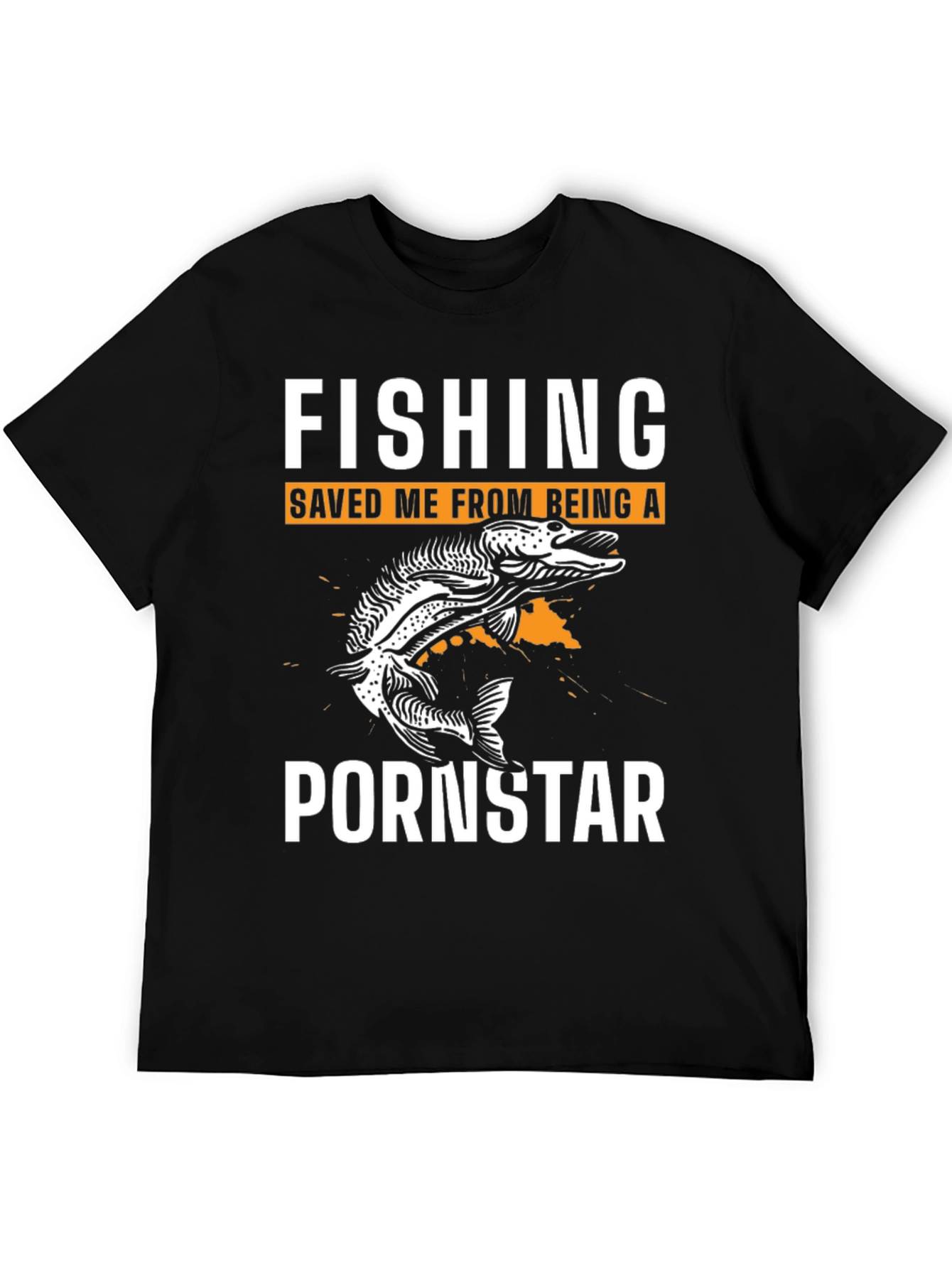 Fishing Saved Me From Being A Pornstar T-Shirt