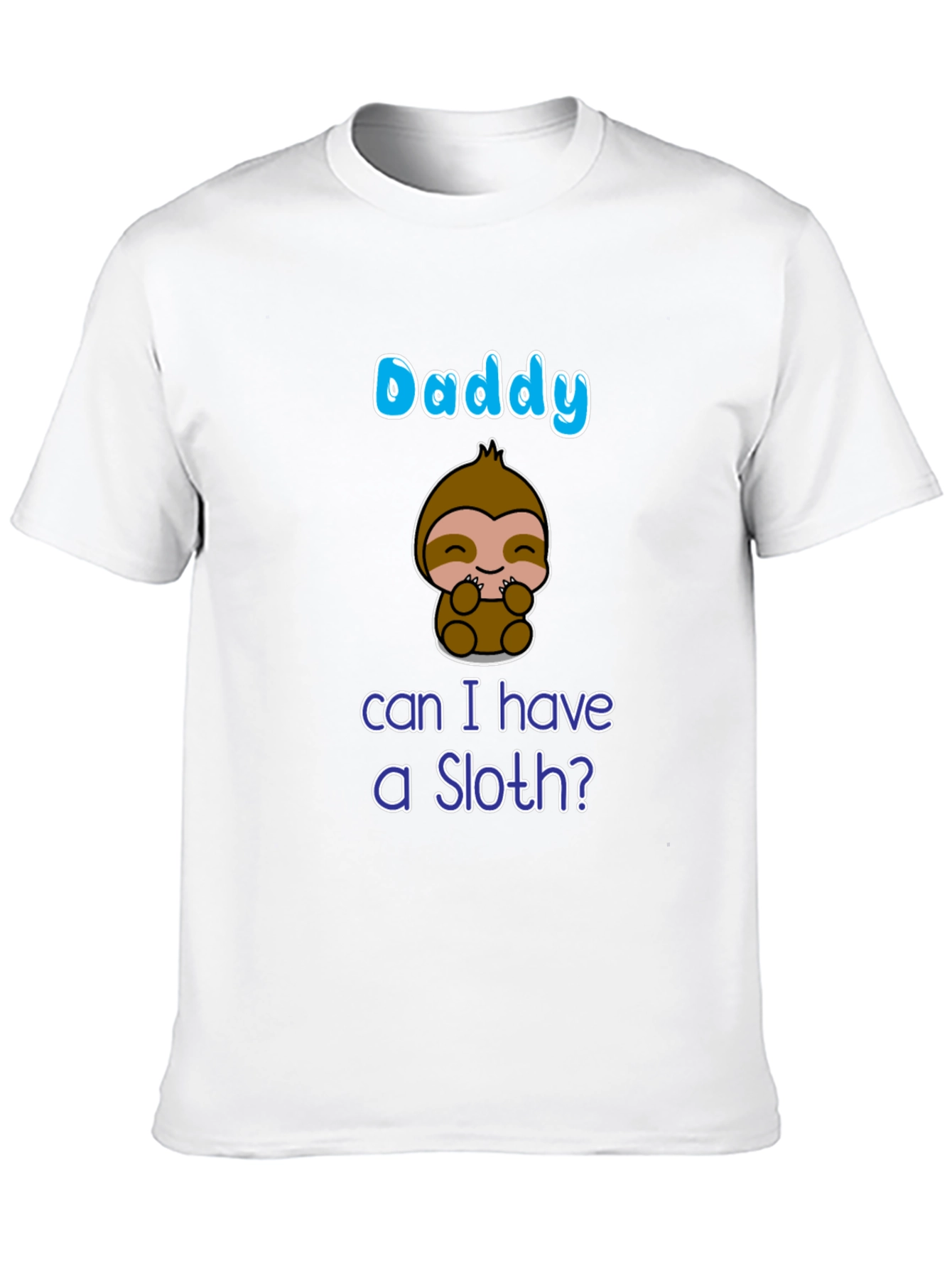 Daddy Can I Have A Sloth? T-Shirt