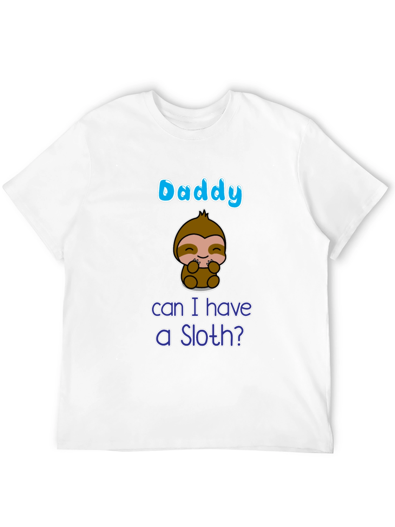 Daddy Can I Have A Sloth? T-Shirt