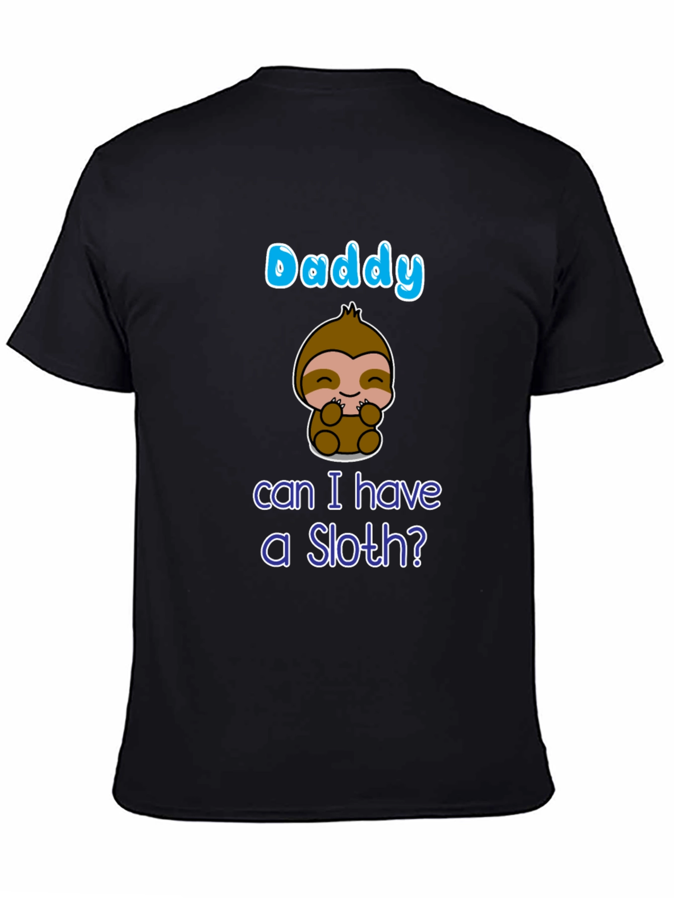 Daddy Can I Have A Sloth? T-Shirt