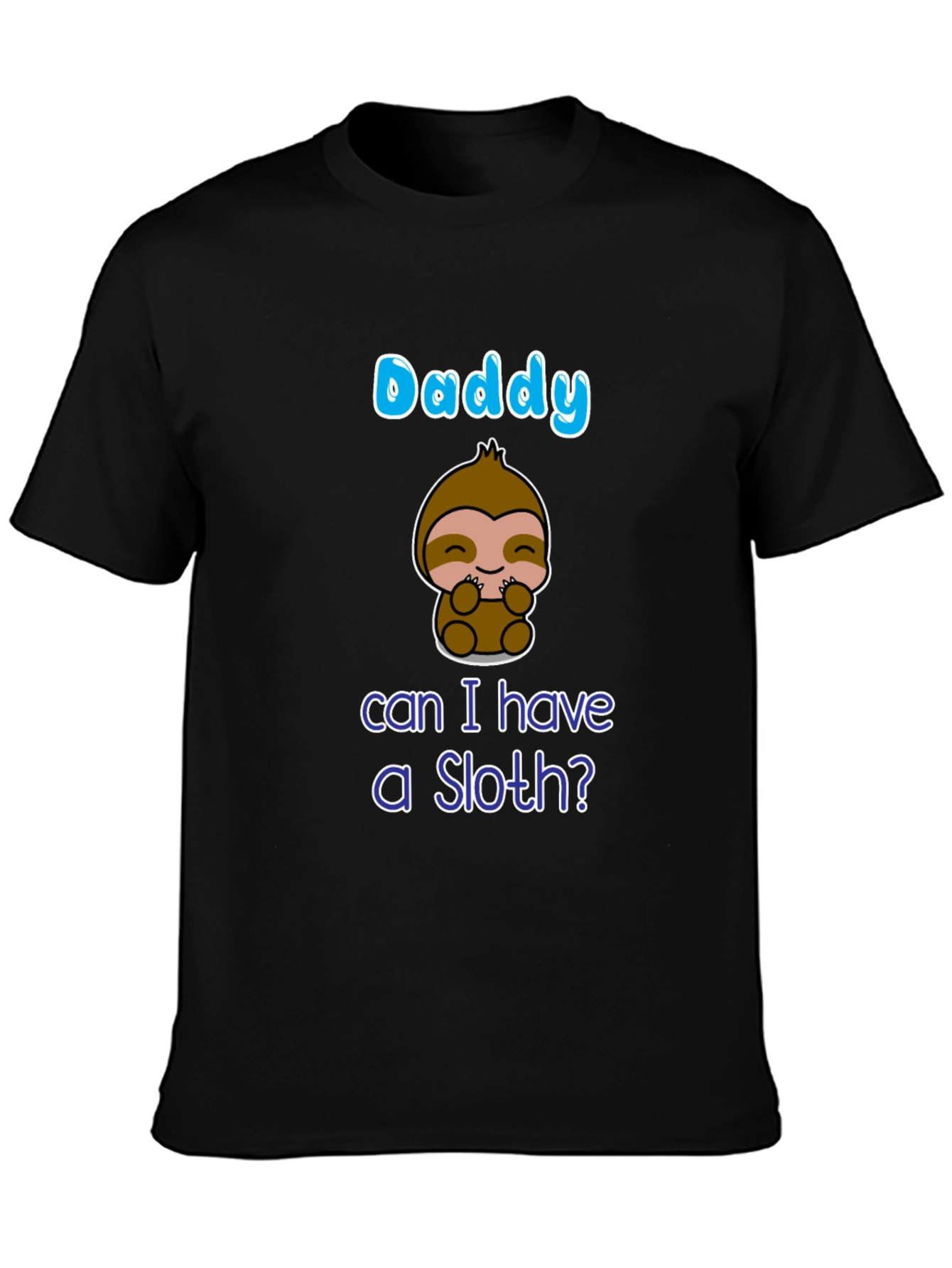 Daddy Can I Have A Sloth? T-Shirt