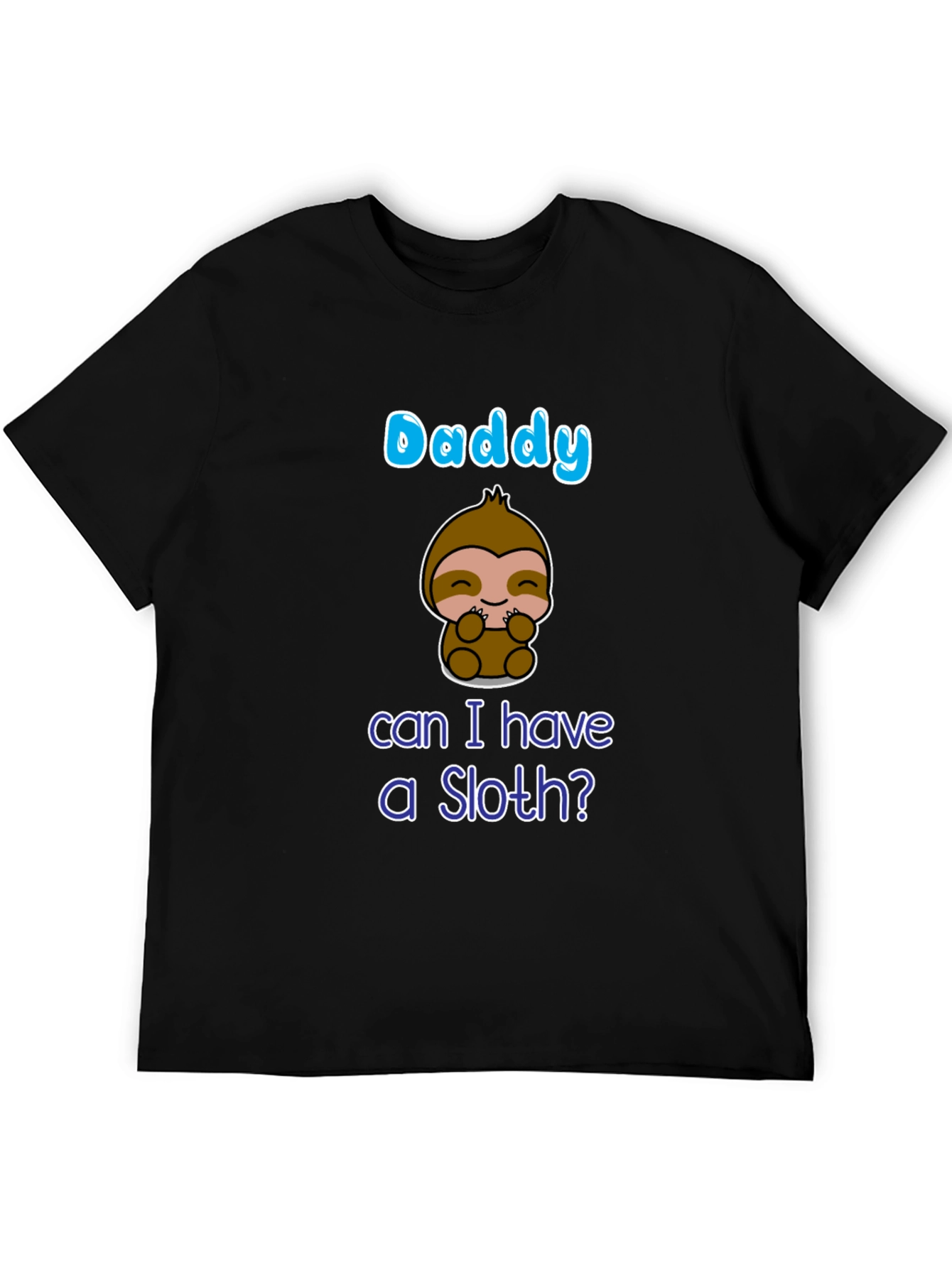 Daddy Can I Have A Sloth? T-Shirt