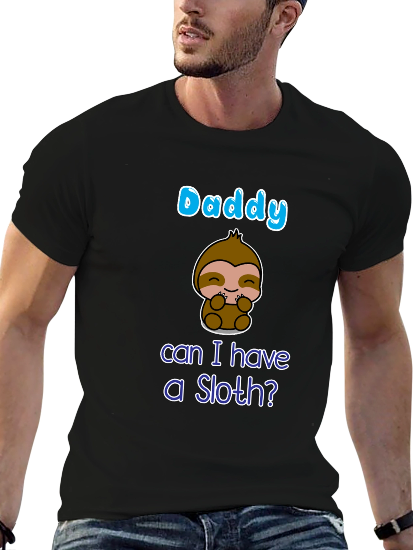 Daddy Can I Have A Sloth? T-Shirt