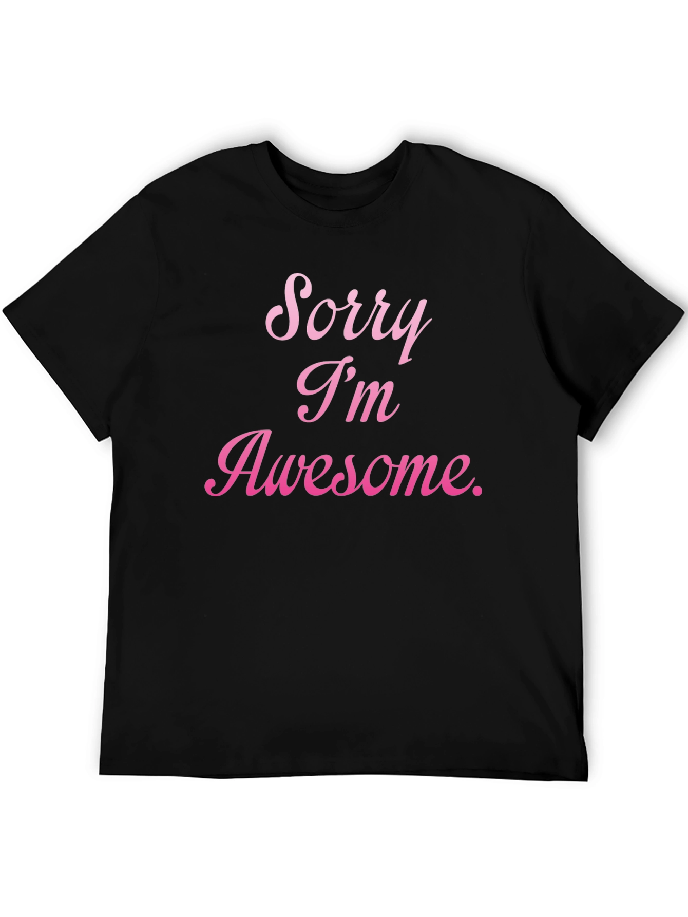 Sorry Im Awesome T-Shirt