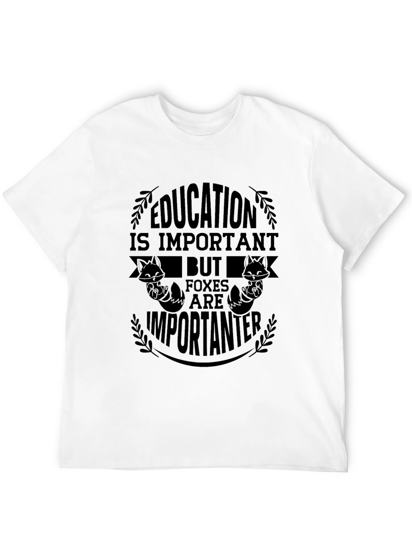 Education Important Foxes Are Importanter T-Shirt