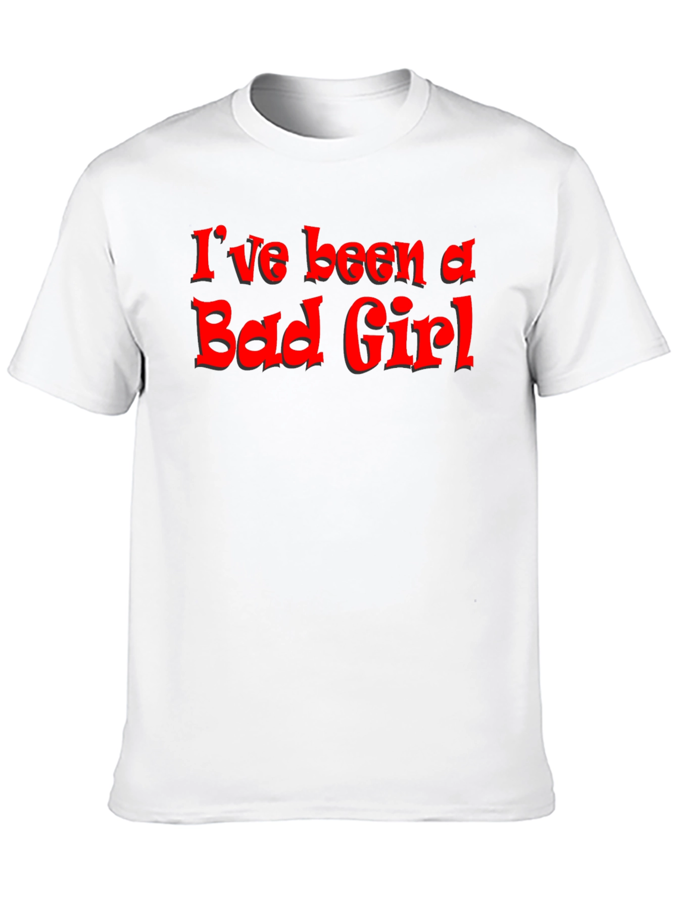 Ive Been A Bad Girl - Graphic T-Shirt