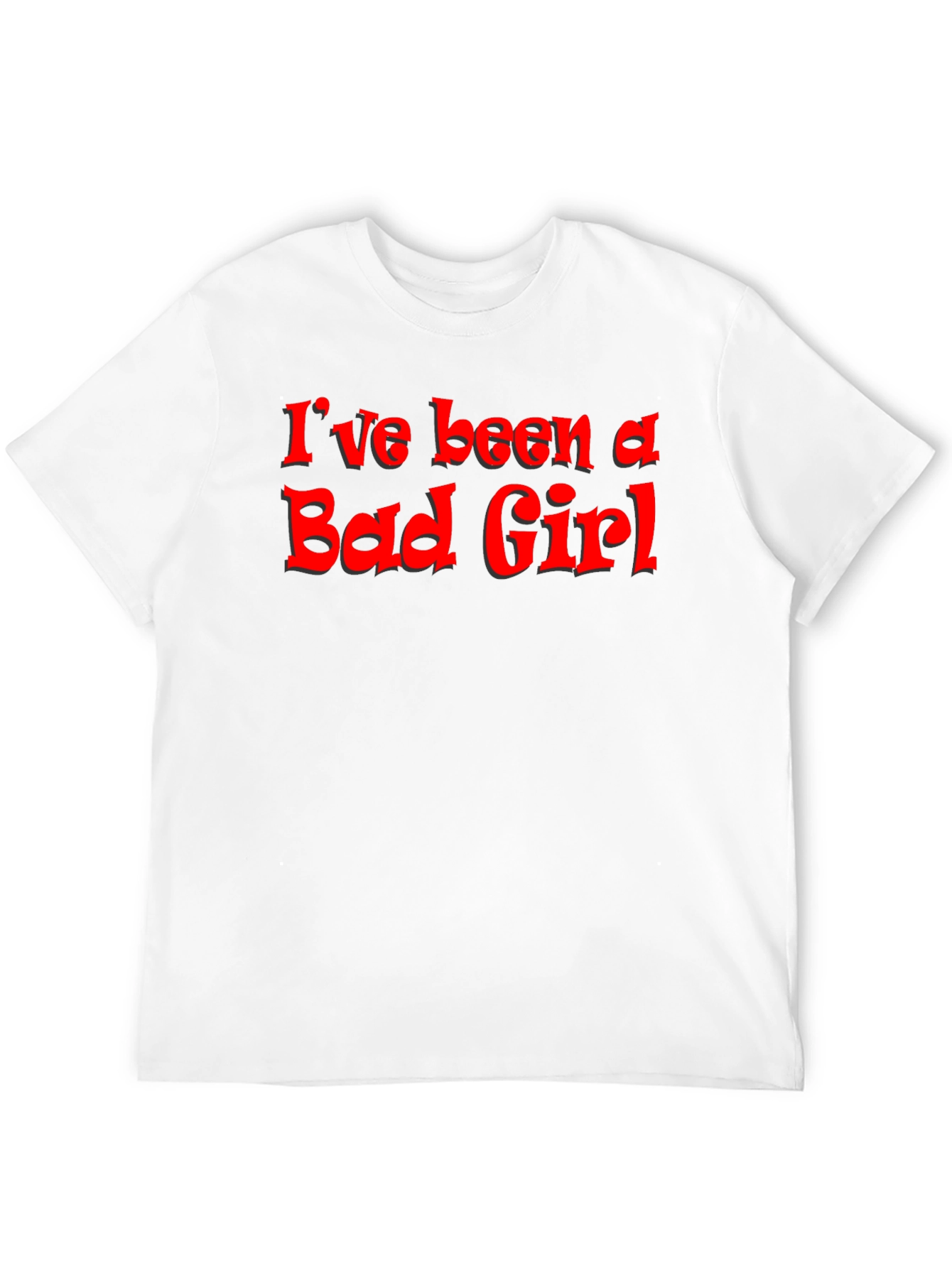 Ive Been A Bad Girl - Graphic T-Shirt