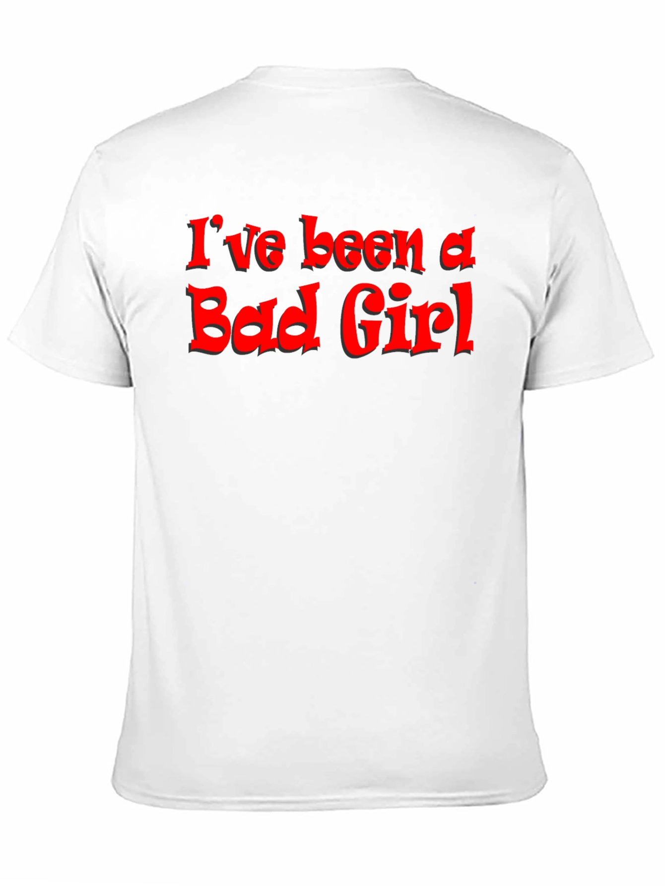 Ive Been A Bad Girl - Graphic T-Shirt