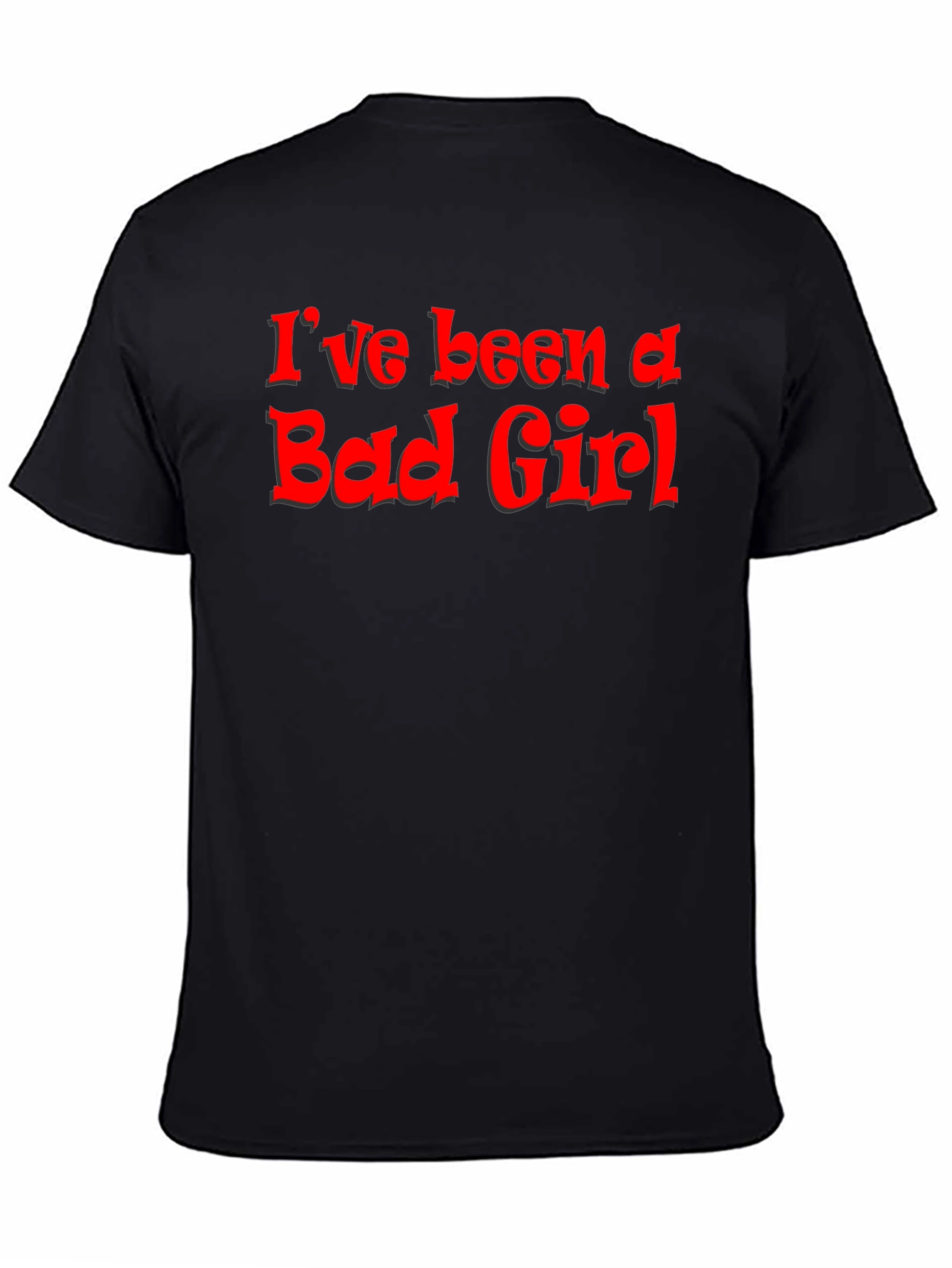 Ive Been A Bad Girl - Graphic T-Shirt