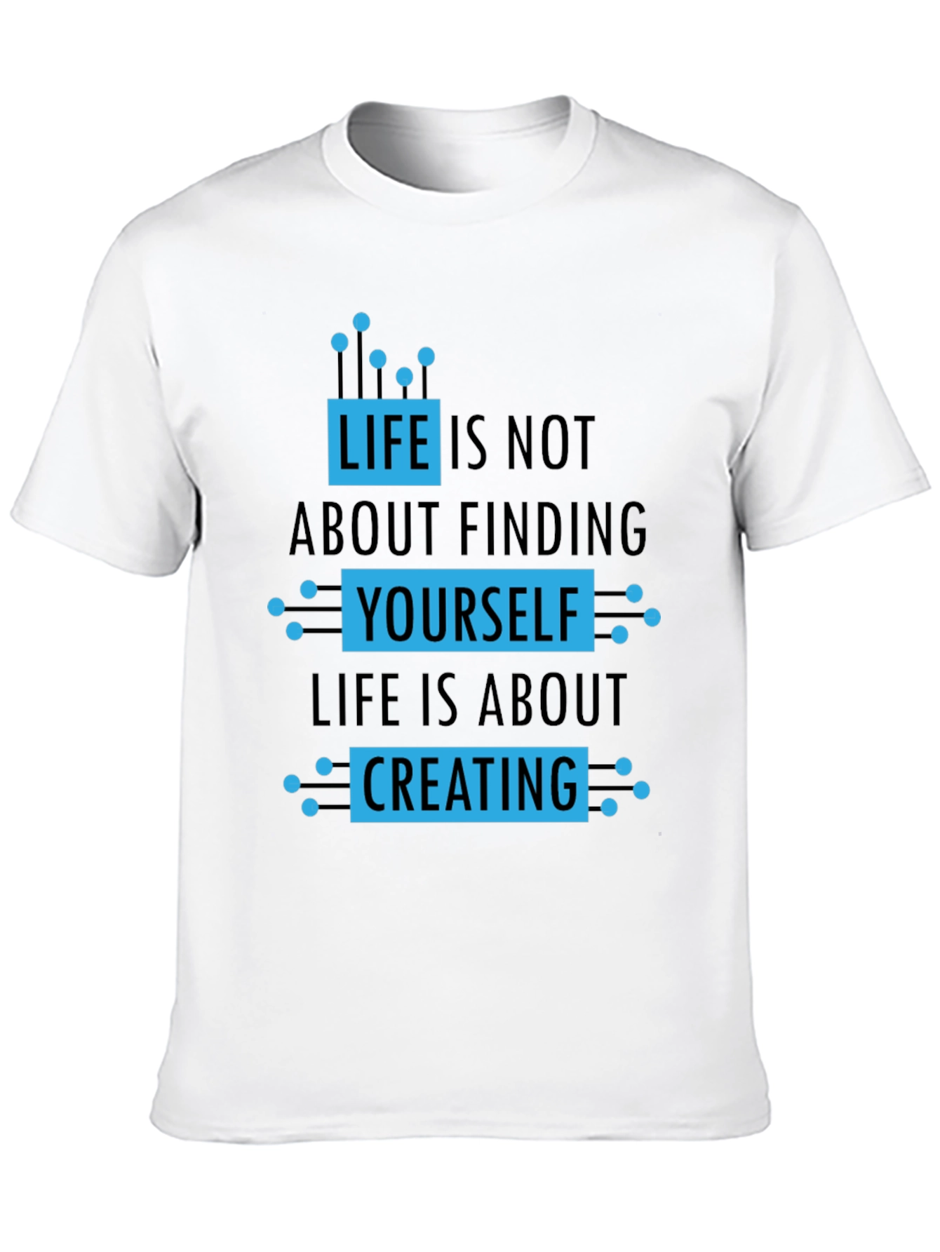 Life Is About Creating T-Shirt