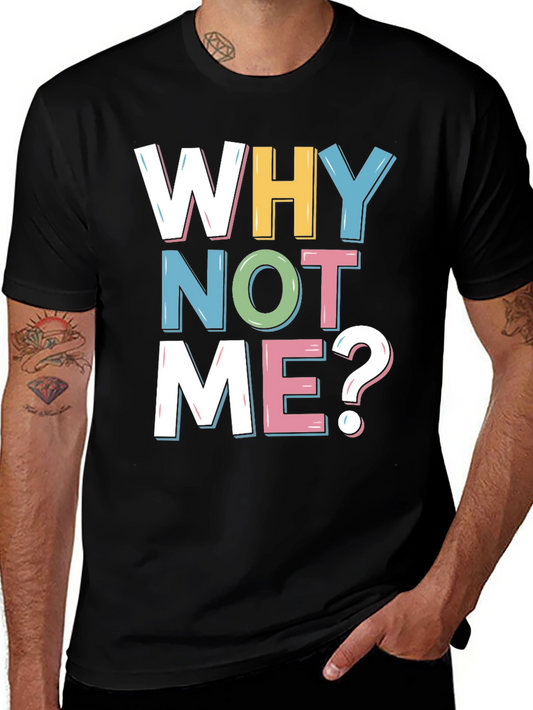 Why Not Me? Graphic Tee