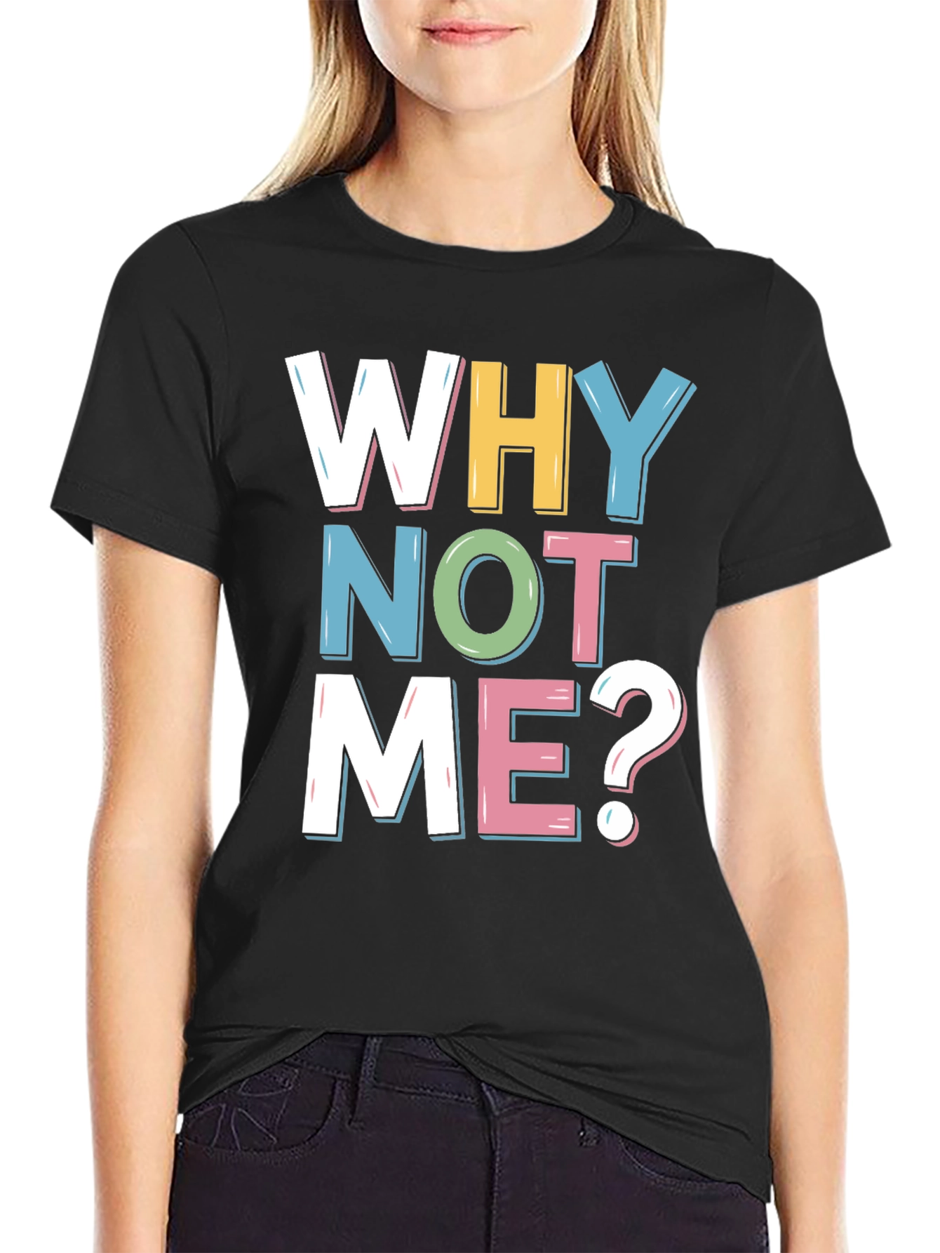 Why Not Me? Graphic Tee