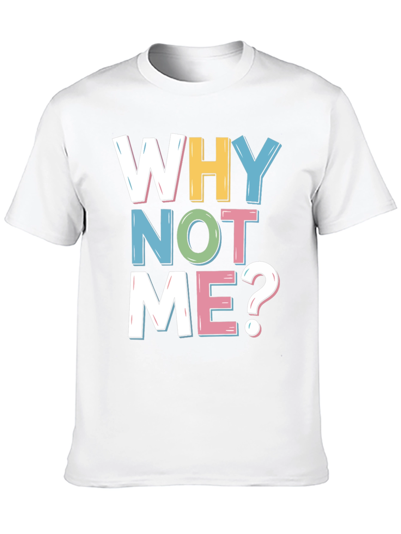 Why Not Me? Graphic Tee
