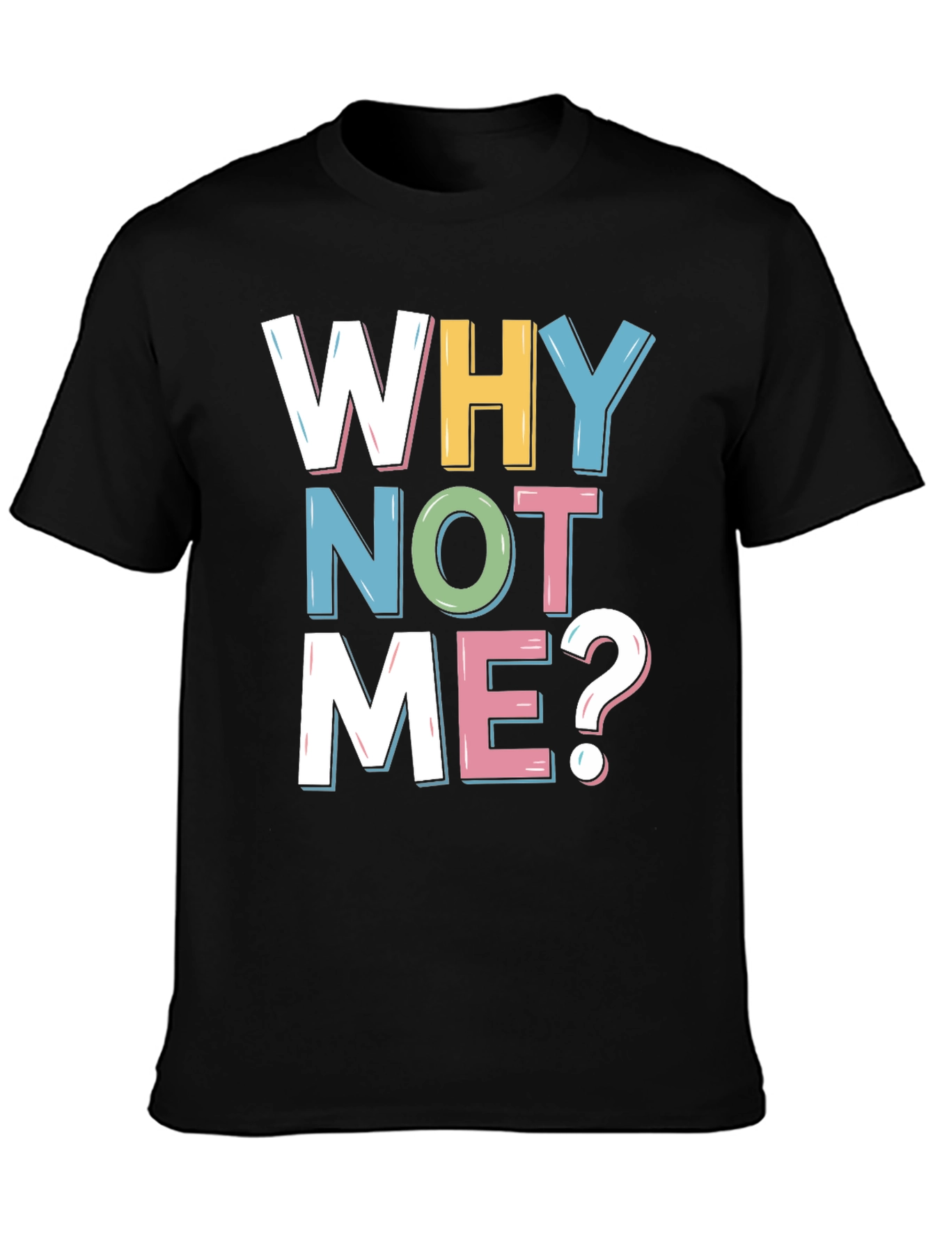 Why Not Me? Graphic Tee
