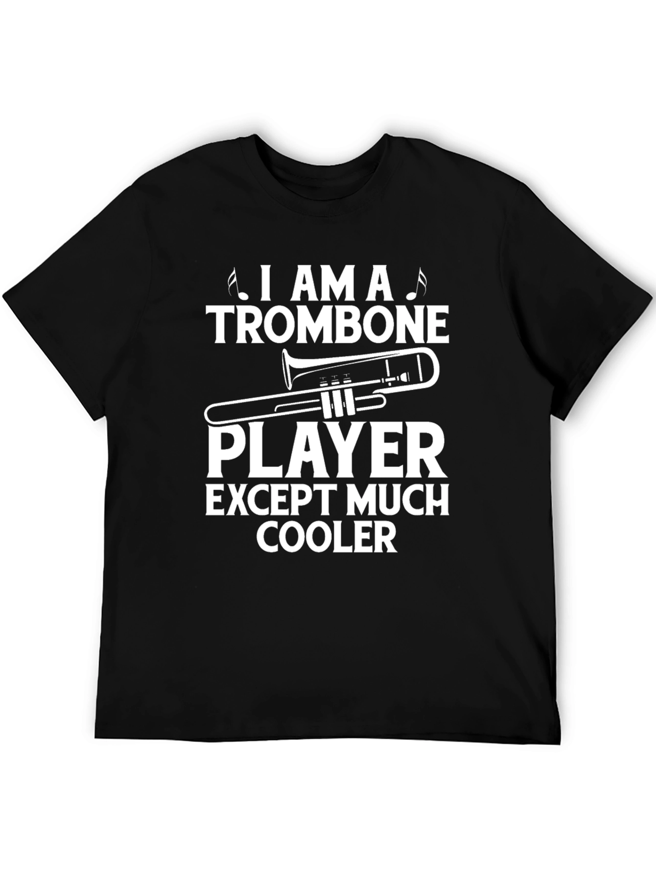 Trombone Player Except Much Cooler Black T-Shirt