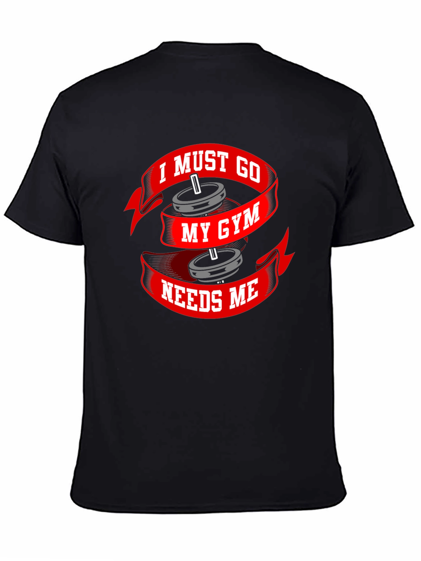 I Must Go My Gym Needs Me Black T-Shirt