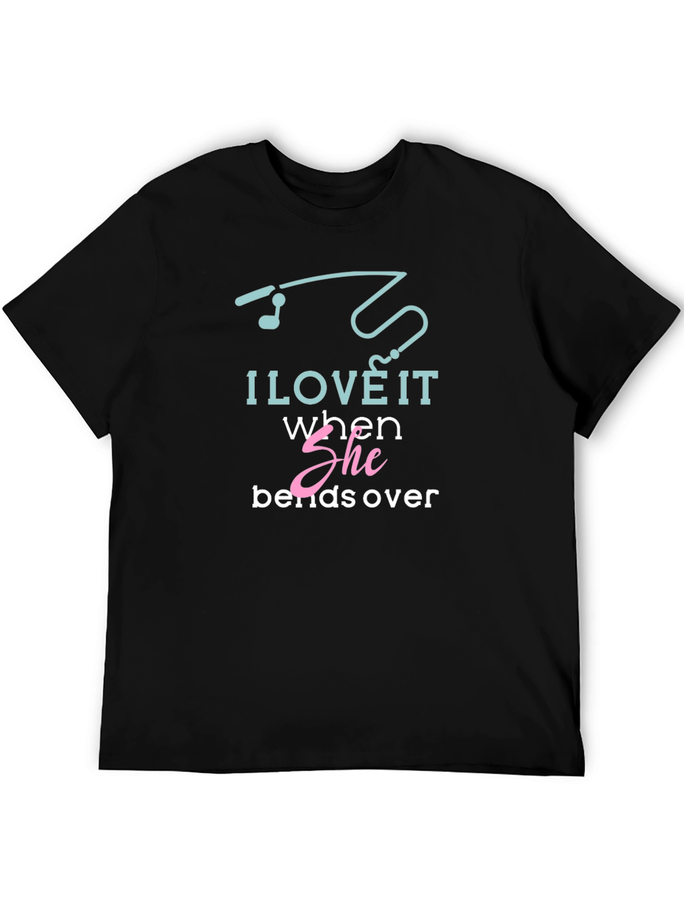 I Love It When She Bends Over T-Shirt