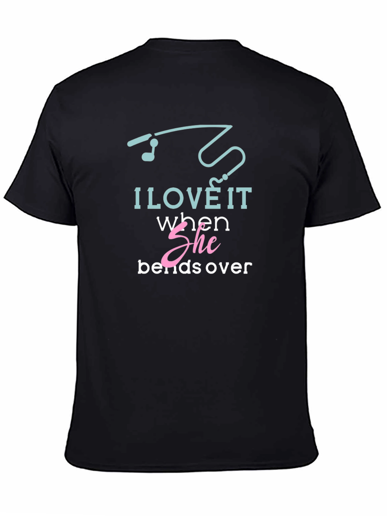 I Love It When She Bends Over T-Shirt