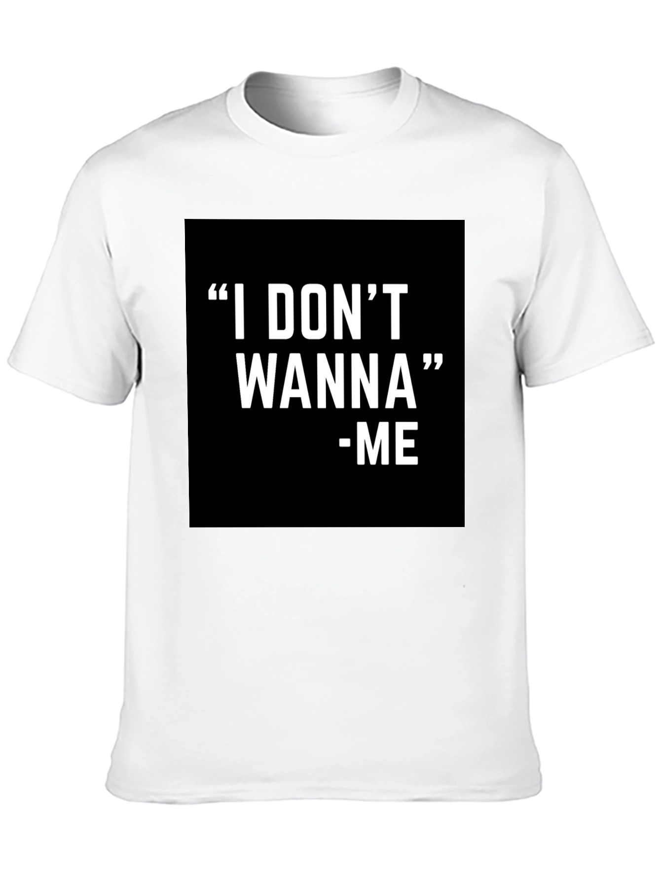 I DONT WANNA - ME Graphic T-Shirt Black