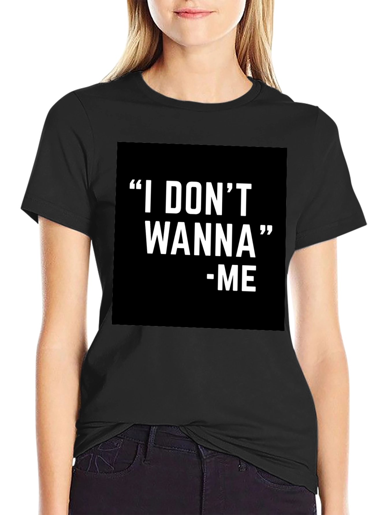 I DONT WANNA - ME Graphic T-Shirt Black