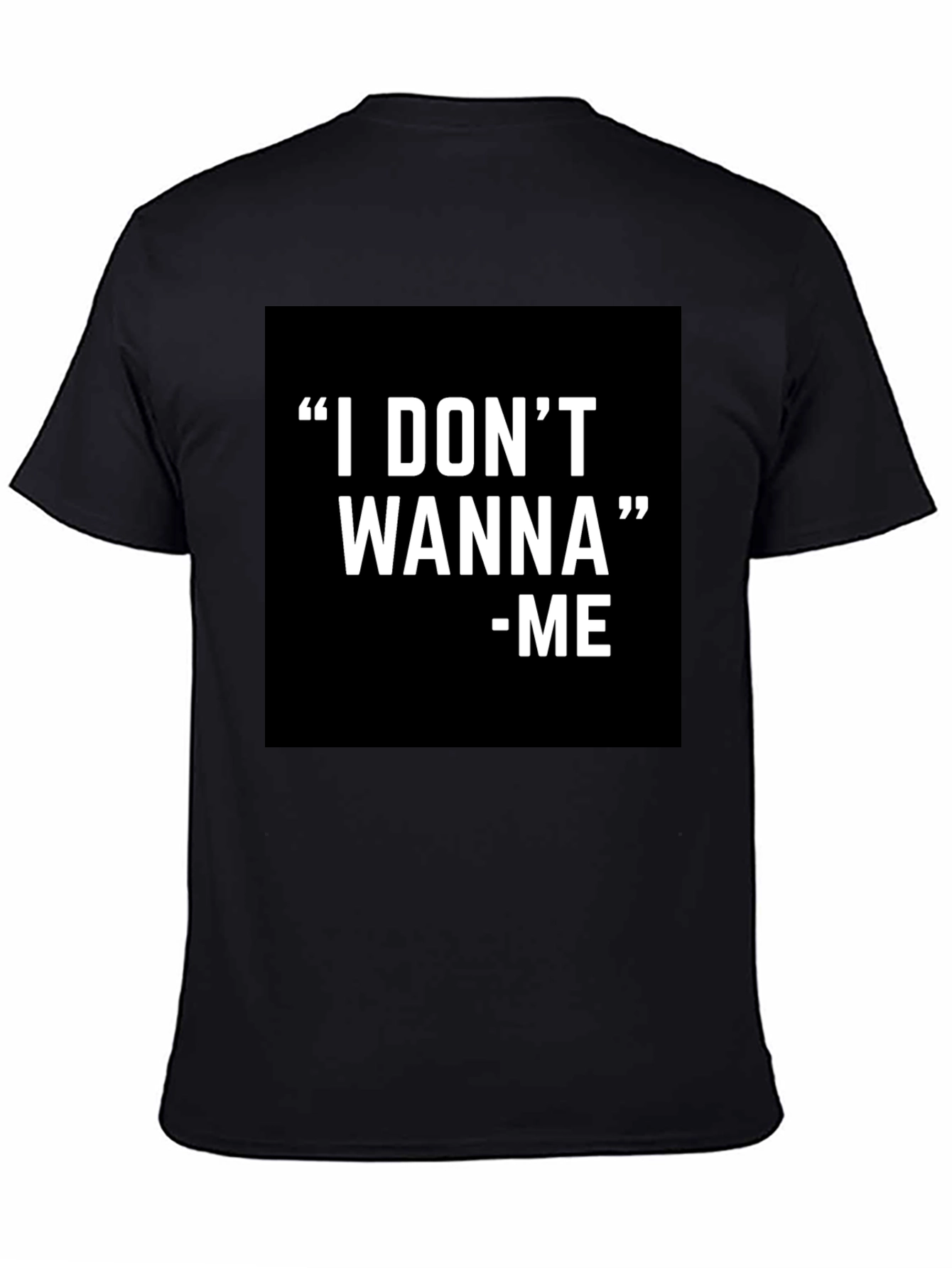 I DONT WANNA - ME Graphic T-Shirt Black