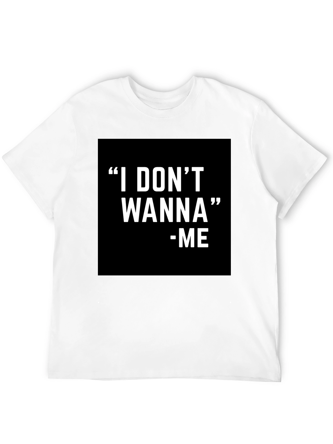 I DONT WANNA - ME Graphic T-Shirt Black