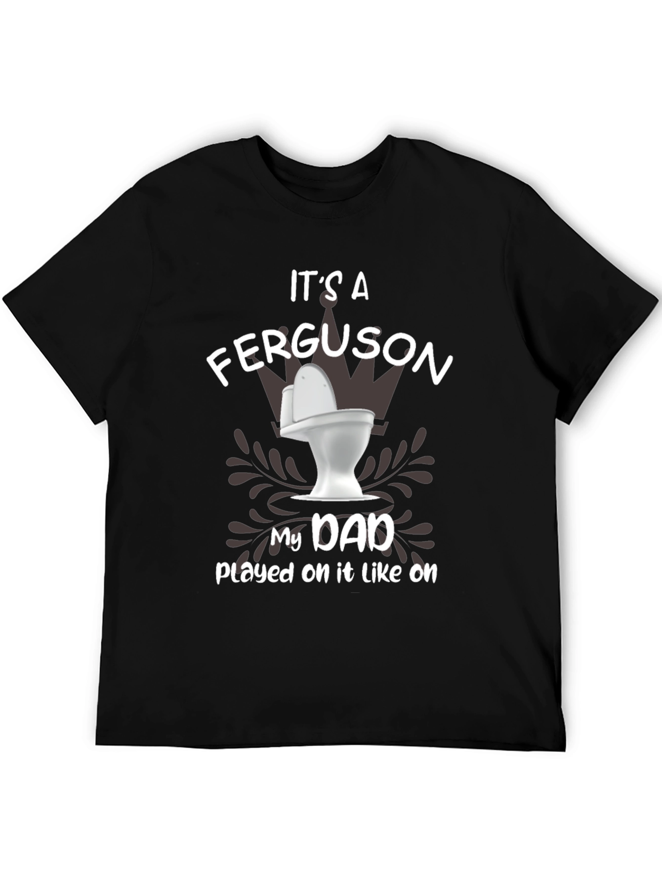 Its a Ferguson Toilet Humor Dad T-Shirt