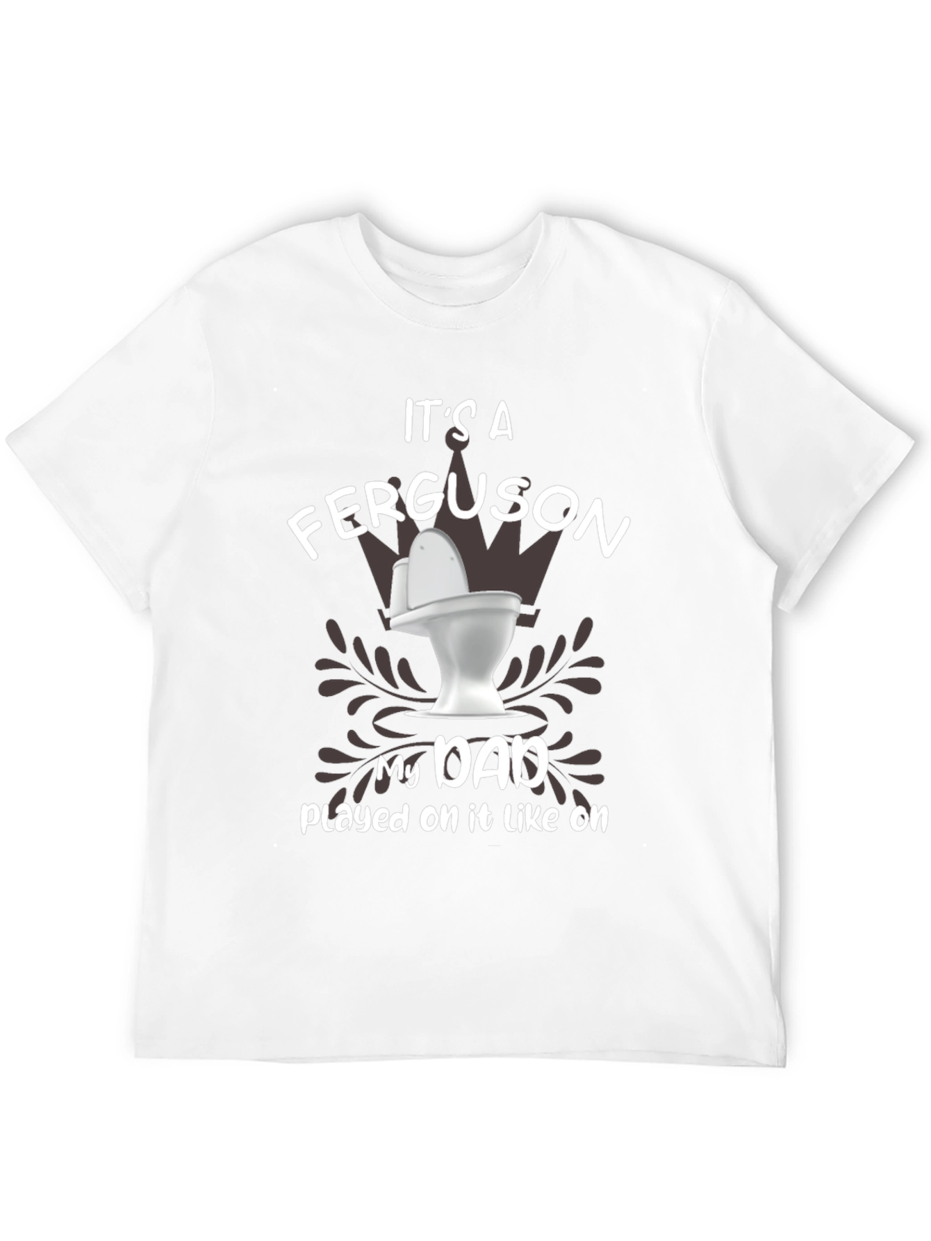 Its a Ferguson Toilet Humor Dad T-Shirt