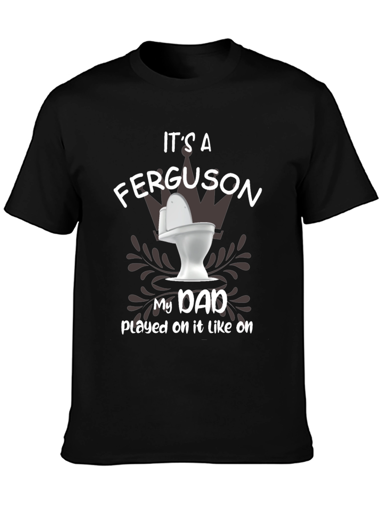 Its a Ferguson Toilet Humor Dad T-Shirt