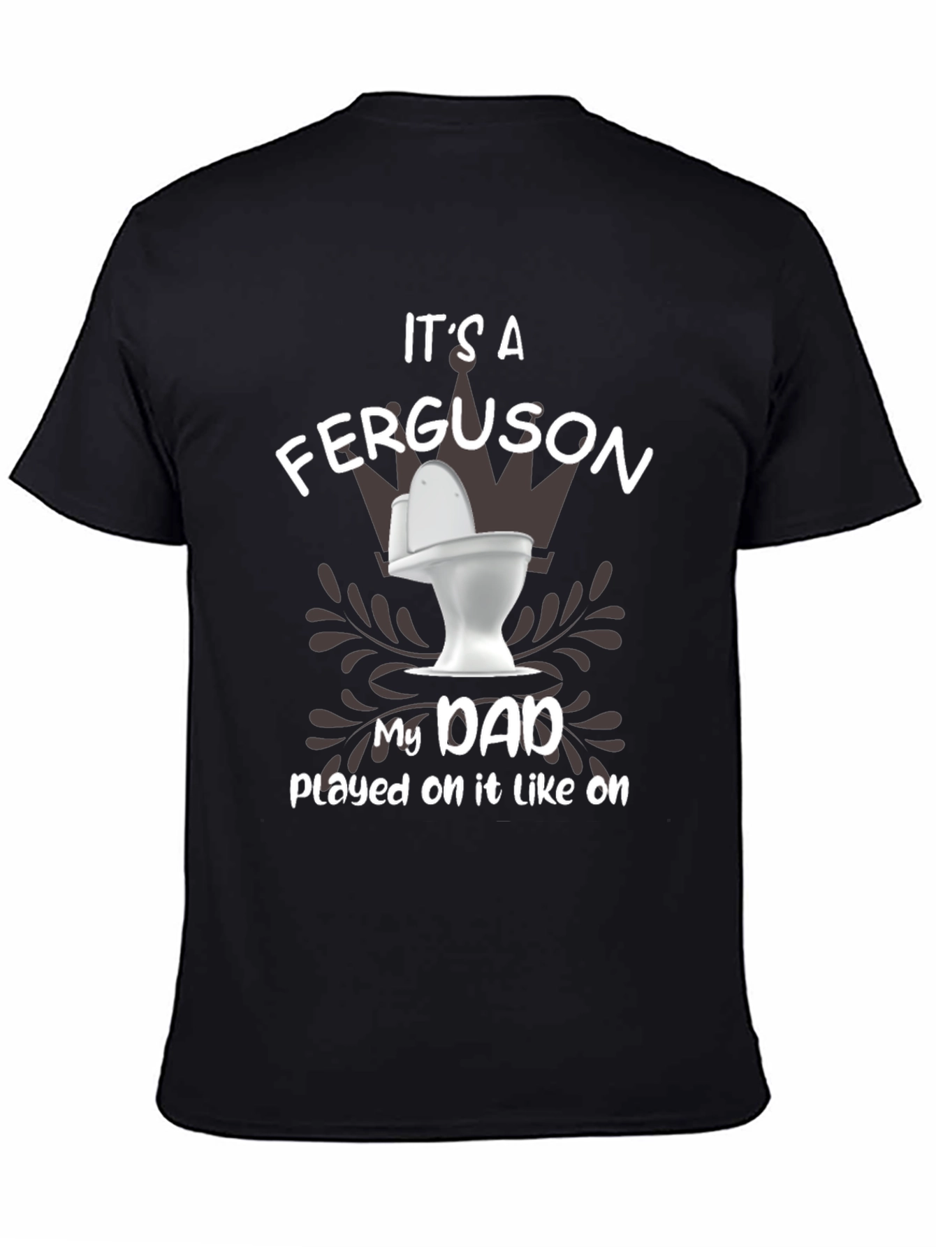Its a Ferguson Toilet Humor Dad T-Shirt
