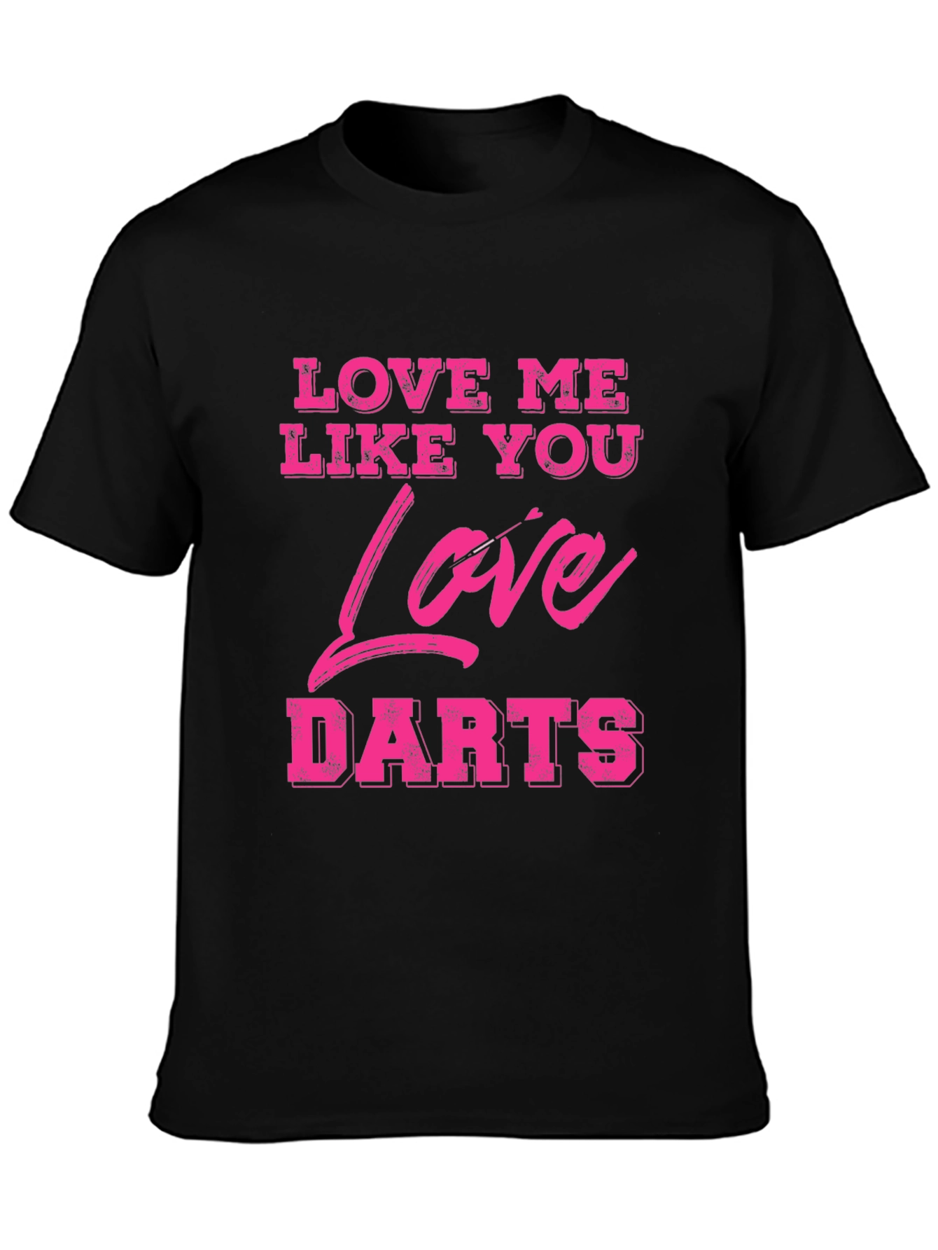 Love Me Like You Love Darts Graphic Tee
