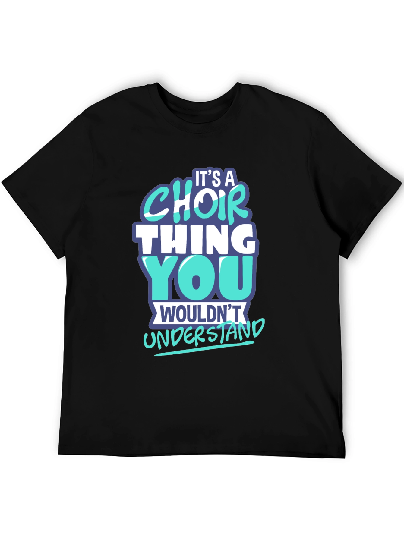Choir Thing T-Shirt - You Wouldnt Understand