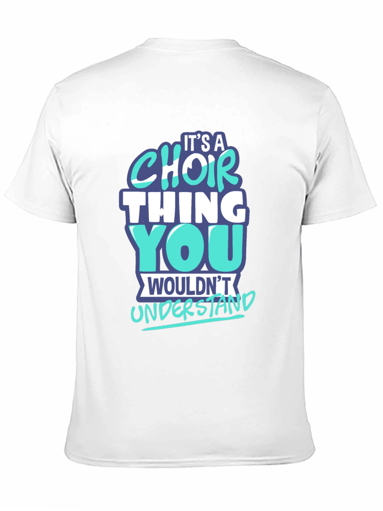 Choir Thing T-Shirt - You Wouldnt Understand