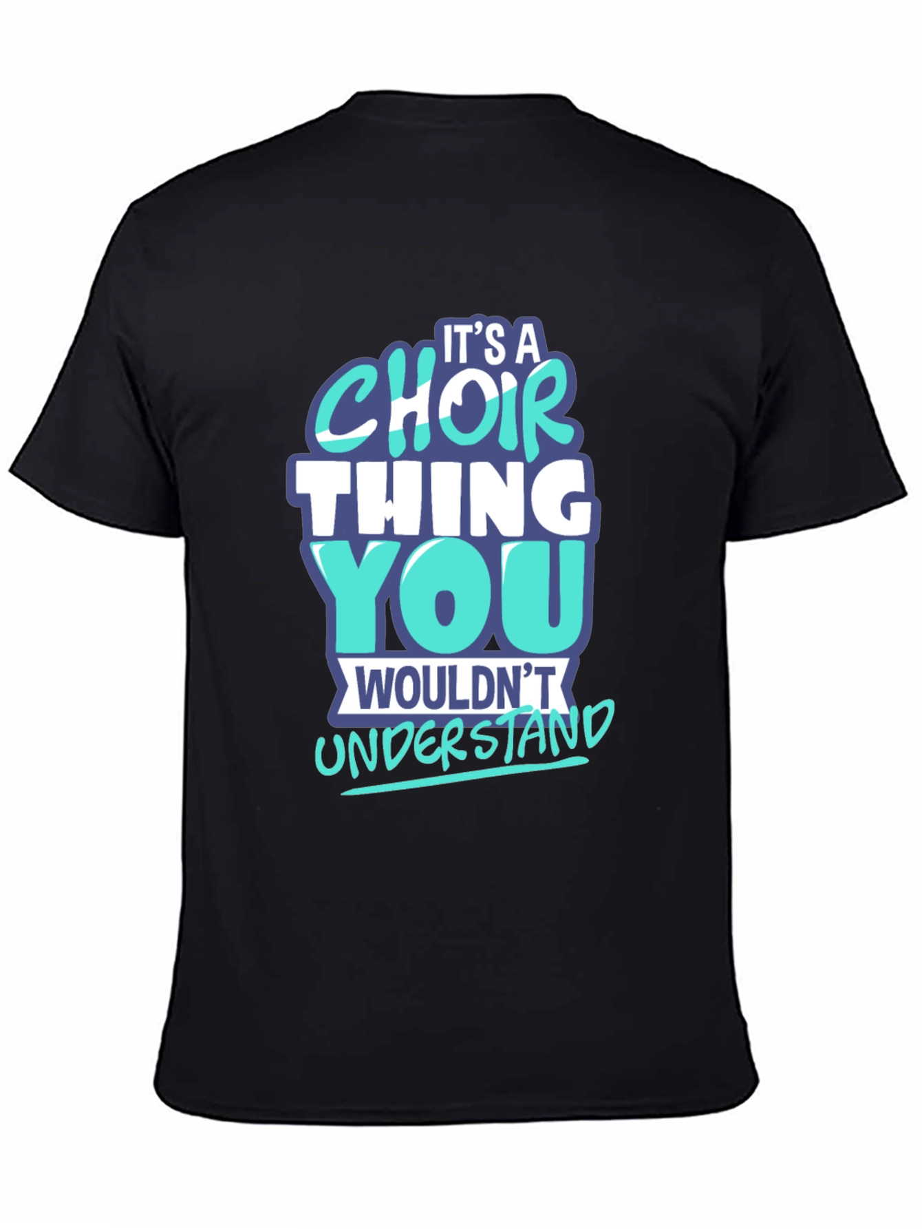 Choir Thing T-Shirt - You Wouldnt Understand