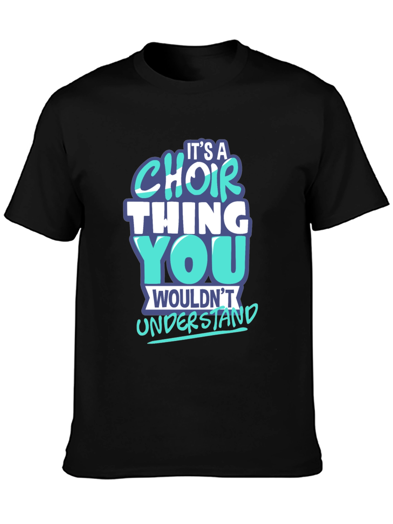 Choir Thing T-Shirt - You Wouldnt Understand