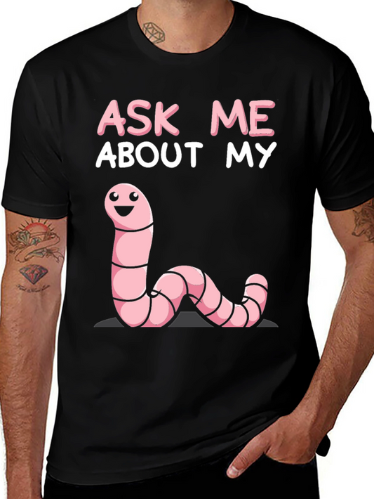 Ask Me About My Worm T-Shirt Novelty Funny Tee